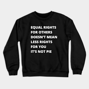 Equal Rights, It's Not Pie Crewneck Sweatshirt